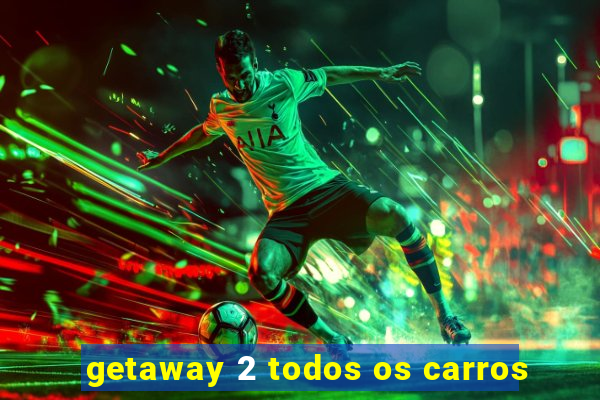 getaway 2 todos os carros